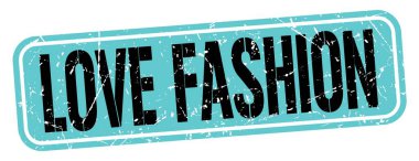 LOVE FASHION text written on blue-black grungy stamp sign.