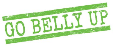 GO BELLY UP text written on green grungy lines stamp sign.