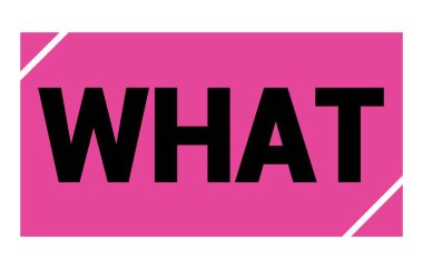 WHAT text written on pink-black rectangle stamp sign.