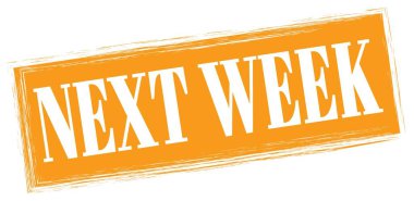 NEXT WEEK text written on orange rectangle stamp sign.