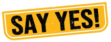 SAY YES! text written on yellow-black grungy stamp sign.