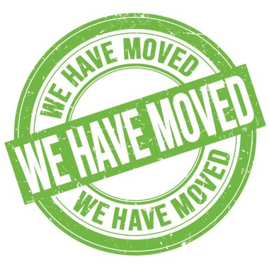 WE HAVE MOVED text written on green round grungy stamp sign