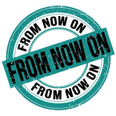 FROM NOW ON text written on blue-black round grungy stamp sign