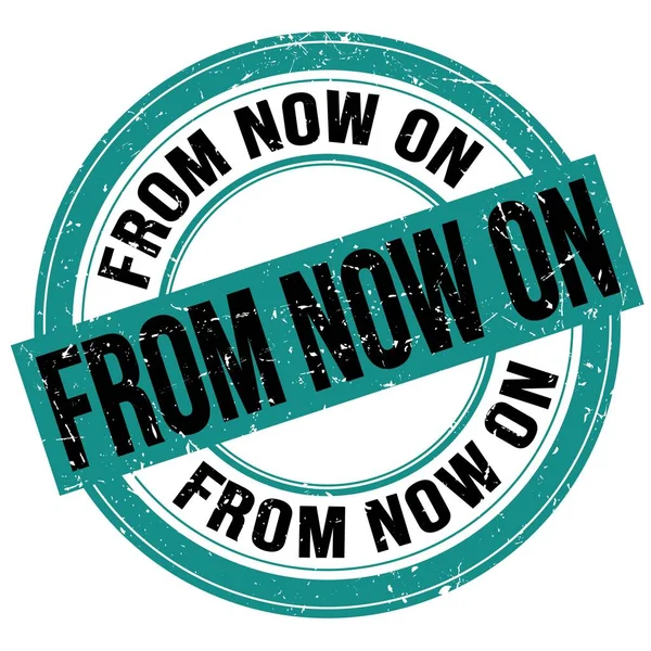 FROM NOW ON text written on blue-black round grungy stamp sign