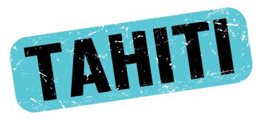 TAHITI text written on blue-black grungy stamp sign.