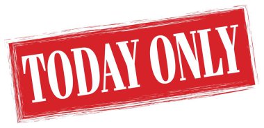 TODAY ONLY text written on red rectangle stamp sign.