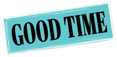 Good TIME metni mavi-siyah dikdörtgen işareti üzerine yazıldı.