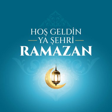 Hos geldin ya sehri Ramazan. Çeviri: Ramazan 'a hoş geldiniz.