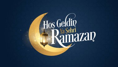 Hos geldin ya sehri Ramazan. Çeviri: Ramazan 'a hoş geldiniz.