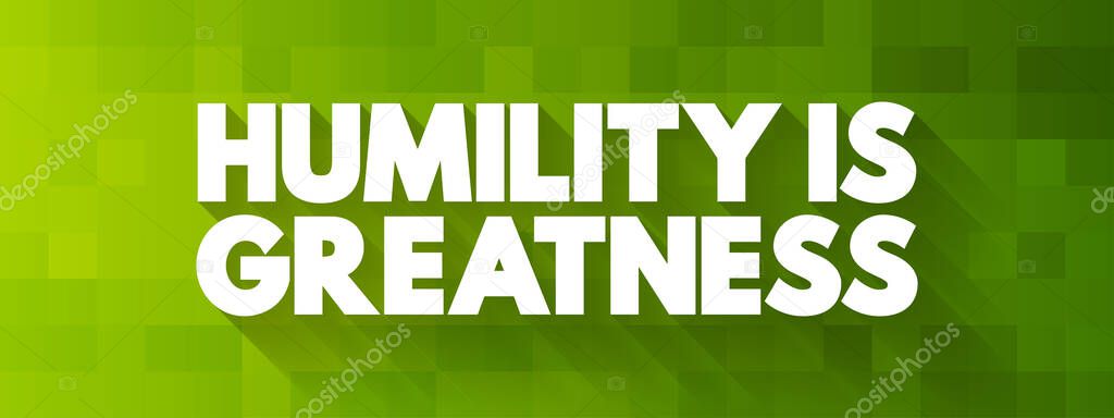 Humility Is Greatness text quote, concept background