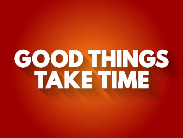 Good Things Take Time Tekst Citaat Concept Achtergrond — Stockvector