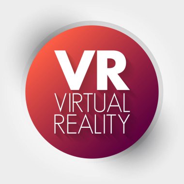 VR Sanal Gerçeklik - gerçek gibi görünen sahneler ve nesnelerle bilgisayar tarafından oluşturulmuş bir ortam, kısaltma metin kavramı