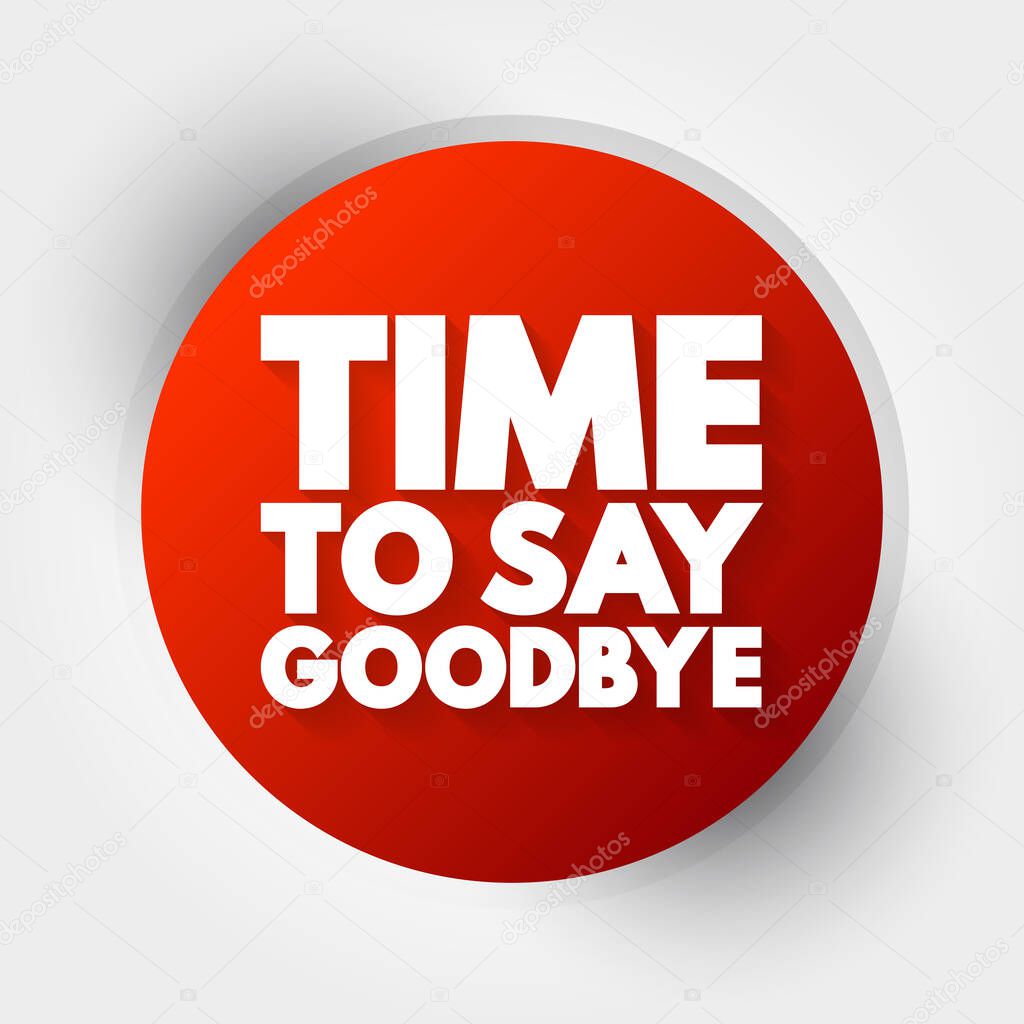 Time To Say Goodbye text, concept background