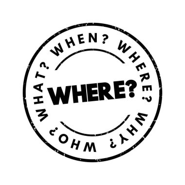 Nerede? Yanıtları bilgi toplama veya sorun çözmede temel kabul edilen soru kelime ve sorular, metin damgası kavramı