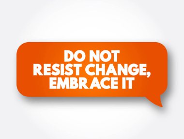 Do Not Resist Change, Embrace It text message bubble, concept background