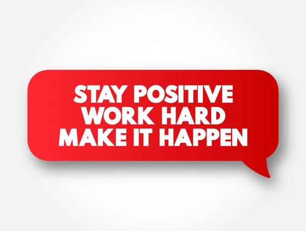 Stay Positive Work Hard Make Happen Text Message Bubble Concept — Stock vektor