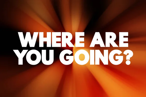 Where Are You Going Question text quote, concept background
