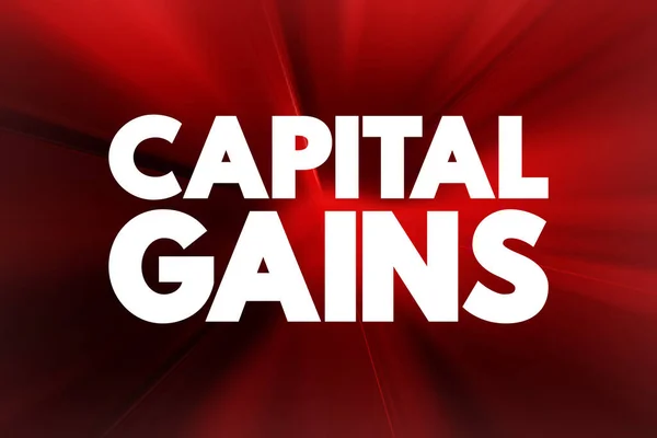 Capital gains - increase in a capital asset\'s value and is realized when the asset is sold, text concept background