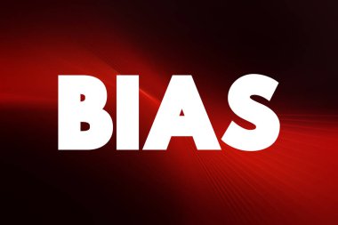 Önyargı - bir fikir veya şey lehinde veya aleyhinde orantısız ağırlık, sunumlar ve raporlar için metin kavramı