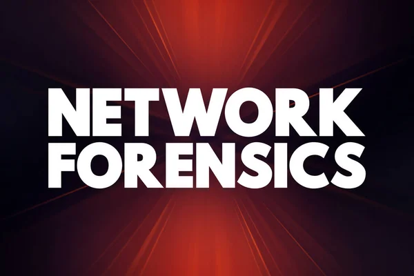 Network Forensics - sub-branch of digital forensics relating to the monitoring and analysis of computer network traffic, text concept background