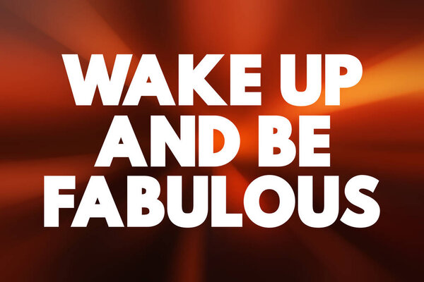 Wake up and be fabulous text quote, concept background