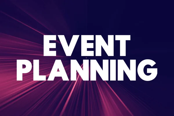 Event planning - application of project management to the creation and development of small or large-scale personal or corporate events, text concept background