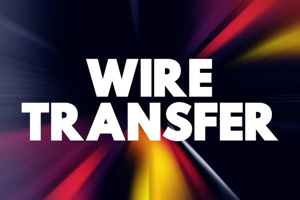 Wire Transfer - method of electronic funds transfer from one person or entity to another, text concept background