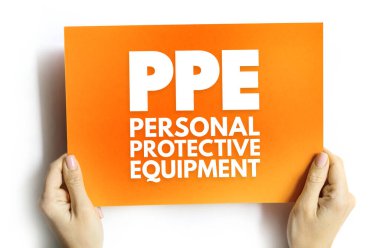 PPE - Koruyucu Malzemeler - koruyucu giysi, miğfer, gözlük, veya giyenin vücudunu yaralanma veya enfeksiyondan korumak için tasarlanmış diğer giysi veya ekipman, karttaki kısaltma kavramı
