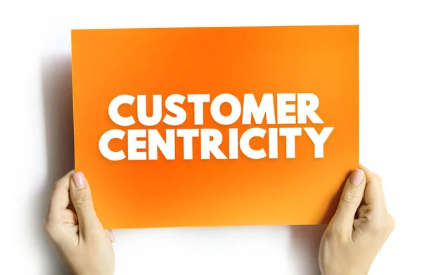 Customer centricity - ability of people in an organization to understand customers' situations, perceptions and expectations, text concept on card