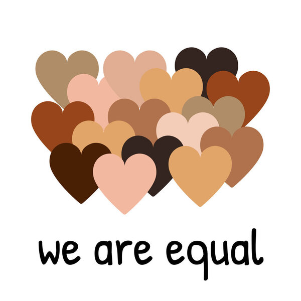 We are equal text. Hearts with different shades of skin tones. We are all human race, no racism, diversity concept. Anti racism, Race Unity Day square template, greeting card.