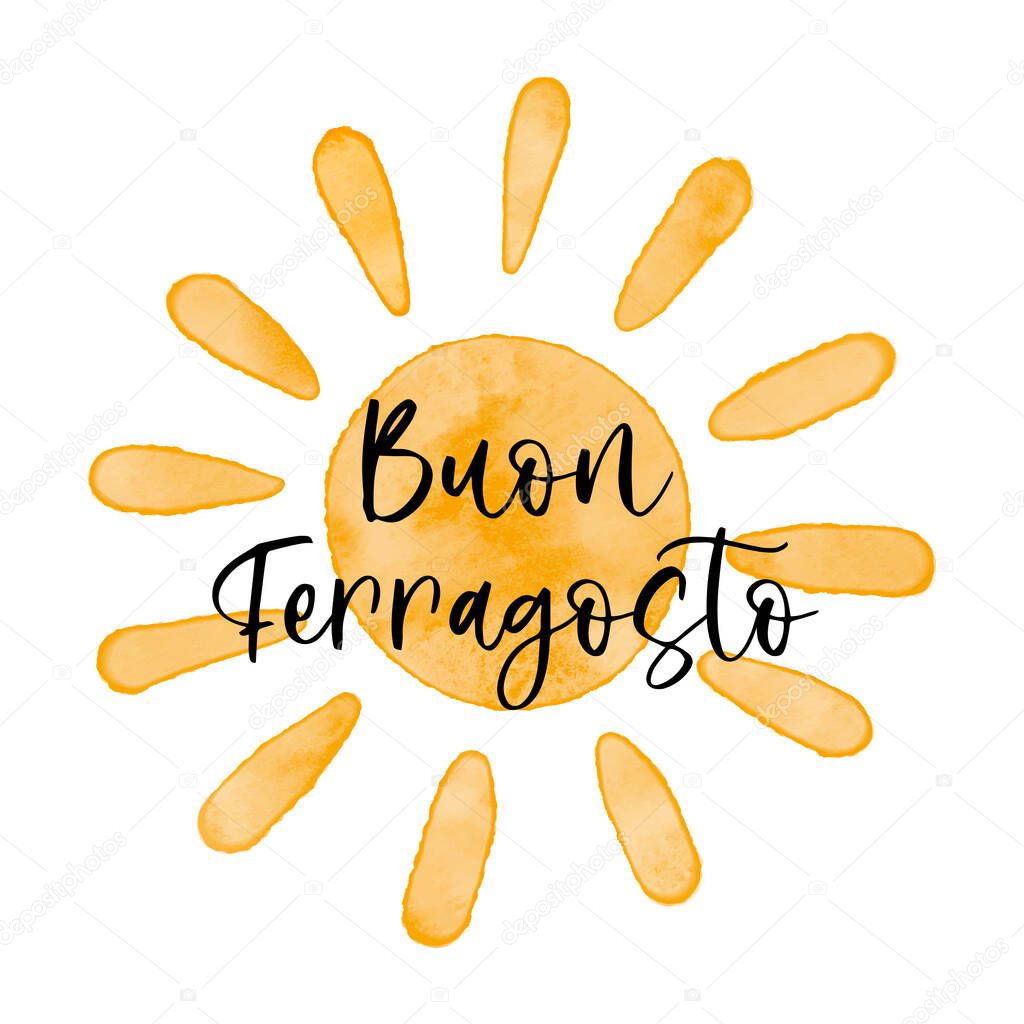 Buon Ferragosto - Italian summer holiday. Watercolor textured simple vector sun icon. Vector illustration, cute greeting card, Happy Ferragosto design.