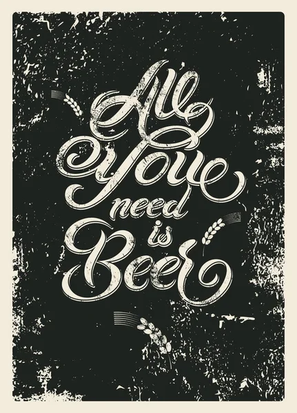 Beer Calligraphic Typography Phrase Vintage Grunge Poster All You Need — Stock Vector