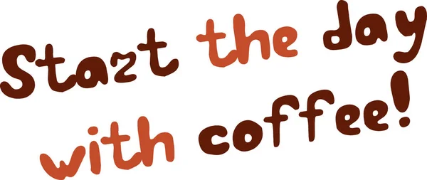 Ξεκινήστε τη μέρα με την επιγραφή Κίνητρο καφέ. Παράθεση γραμμάτων. — Διανυσματικό Αρχείο