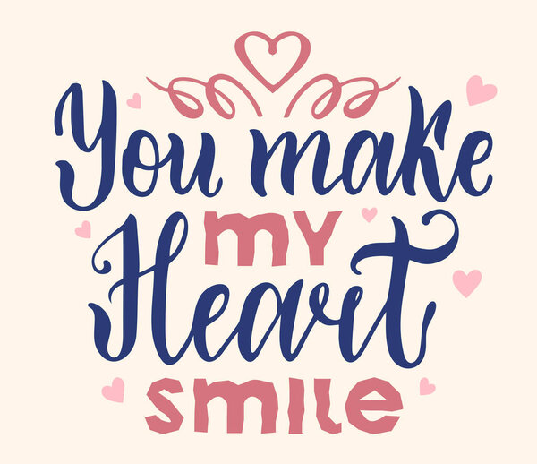 You make my heart smile. Hand lettering inscription text, motivation and inspiration positive quote, calligraphy vector illustration. Valentine s day quote