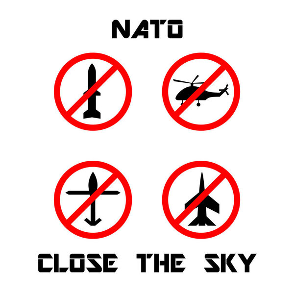 Slogan NATO Close the sky. Prohibition sign of military aircraft, helicopter, missile and unmanned aerial vehicle. Red forbidding sign. Protest against the war in Ukraine. Do not use danger weapon. Vector illustration