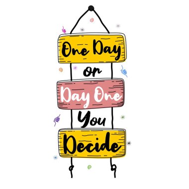 Bir gün ya da bir gün. Birinci sınıf motivasyon alıntısı. El yazısıyla çizilmiş vektör illüstrasyonu. Olumlu alıntı. Duvar süslemesi. El yazısı alıntısı. Renkli alıntı yazıları.