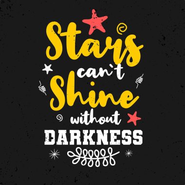 Yıldızlar karanlık olmadan parlayamazlar. Elle çizilmiş harflerle vektör illüstrasyonu. Olumlu alıntı. Duvar süslemesi. El yazısı alıntısı. Renkli alıntı yazıları.