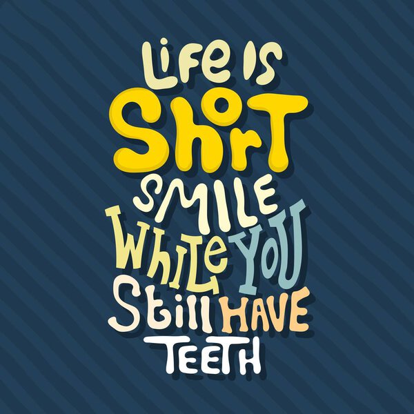 Hand drawn lettering. Life is short smile while you still have teeth. Quote Typography. Vector lettering for t-shirt design, printing, postcard, and wallpaper. Blue background.