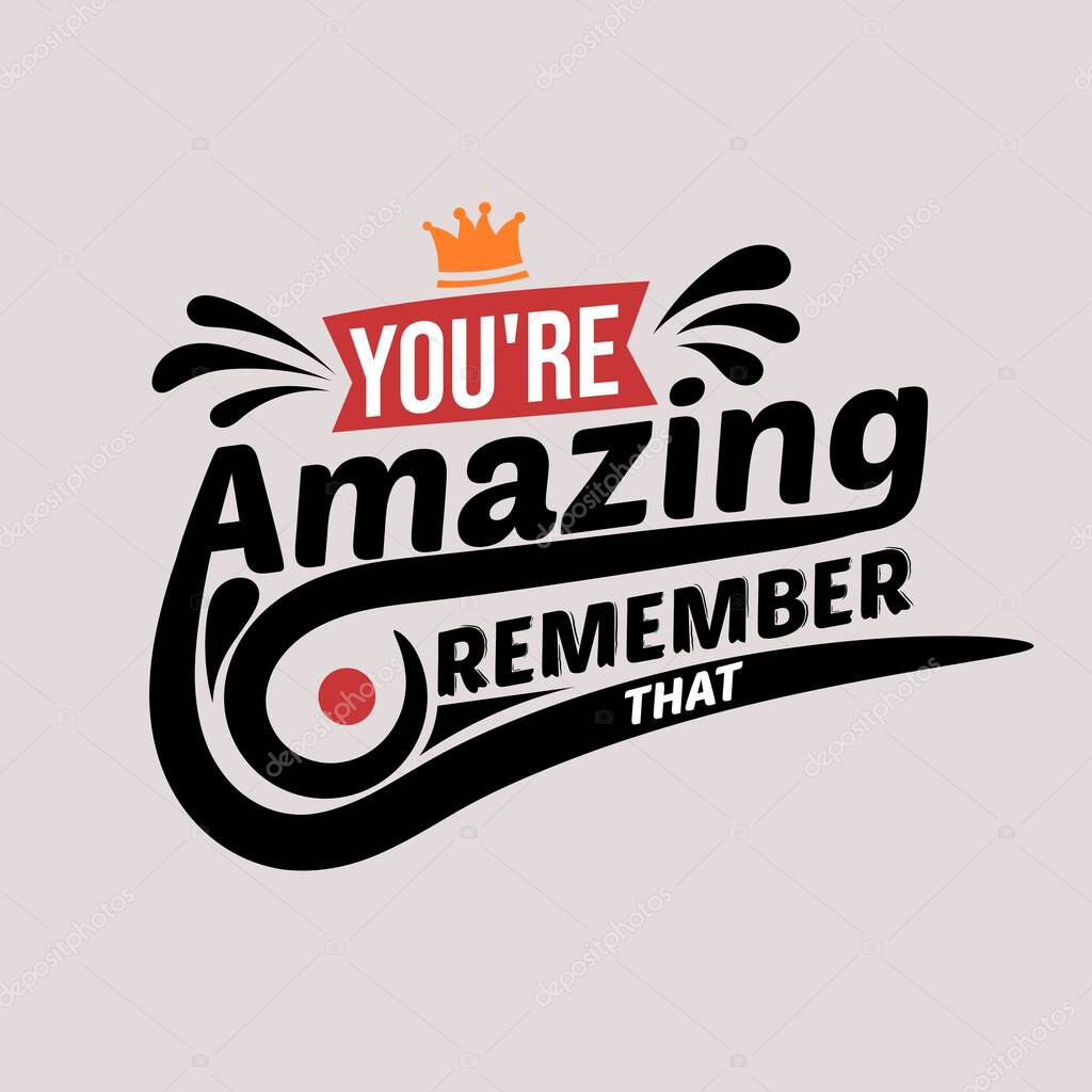 You are amazing remember that