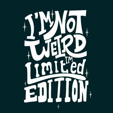 Tuhaf değilim, sınırlı sayıda üretildim. Tişört tasarımı için tipografi harfleri. Komik bir alıntı. Tişörtlerdeki, çantalardaki, kırtasiyedeki, kartlardaki, posterlerdeki parmak izleri için el yazısıyla çizilmiş vektör çizimi.