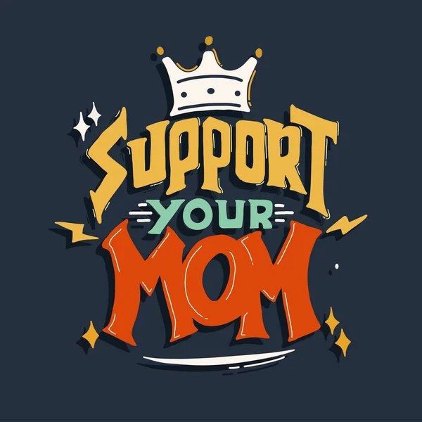Wspieraj Mamę Cytuj Liternictwo Typograficzne Dla Projektu Koszulki Ilustracja Wektorowa — Wektor stockowy