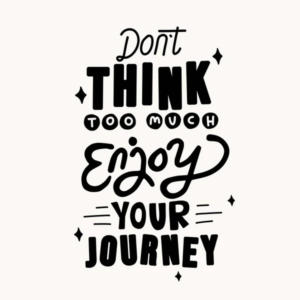 Don Think Much Enjoy Your Journey Motivational Quotes Quote Hand — Stock Vector