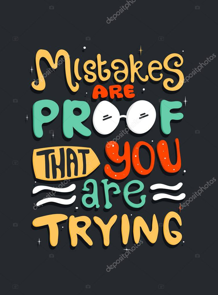 Mistakes are proof that you are trying. Quote Typography. Vector lettering for t-shirt design, printing, postcard, and wallpaper. poster.. for prints on t-shirts,bags, stationary,cards,posters,apparel etc.