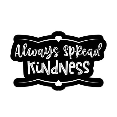 Always Spread Kindness. Lettering quote about kindness for prints, cards, posters, apparel etc. Be kind motivational vector illustration 