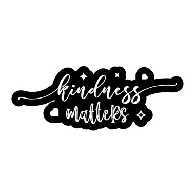 Kindness Matter. Lettering quote about kindness for prints, cards, posters, apparel etc. Be kind motivational vector illustration 