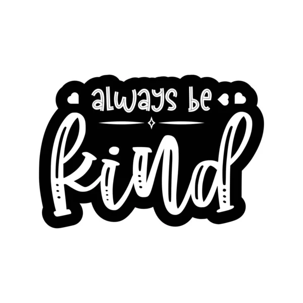 Always Kind Lettering Quote Kindness Prints Cards Posters Apparel Etc — Stockvector