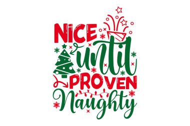 Nice Ta ki Kanıtlanana Kadar Yaramaz - Noel Tişörtü Tasarımı, El yapımı hat çizimi vektör çizimi, Kaligrafi grafik tasarımı, EPS, Kesim için SVG Dosyaları, çanta, bardak, kart