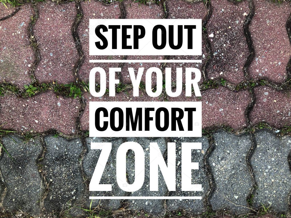 Motivational and inspirational quote written with phrase STEP OUT OF YOUR COMFORT ZONE