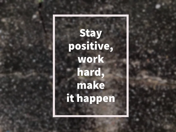 Motywacyjny Cytat Napisany Frazą Stay Positive Work Hard Make Happen — Zdjęcie stockowe