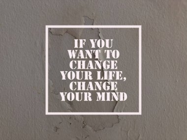 Motivasyon verici ve ilham verici bir alıntı. Eğer hayatınızı değiştirmek istiyorsanız, fikrinizi değiştirin.